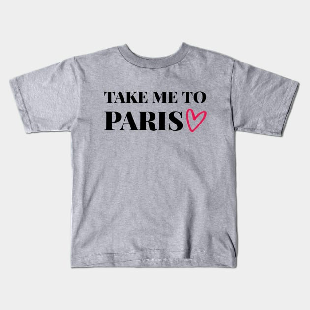 Take me to Paris - Gift for traveler Kids T-Shirt by ArtfulTat